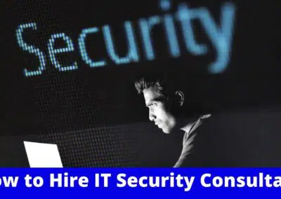 How to Hire the Best IT Security Consultant: 4 Simple Tips